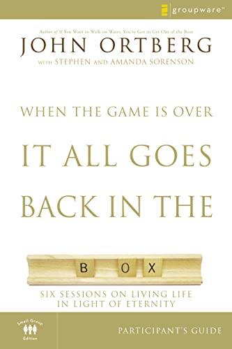 When the Game Is Over, It All Goes Back in the Box Bible Study Participant's Guide: Six Sessions on Living Life in the Light of Eternity von Zondervan